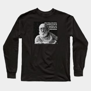 Paulo Freire Quote on Liberating Education from Pedagogy of the Oppressed Long Sleeve T-Shirt